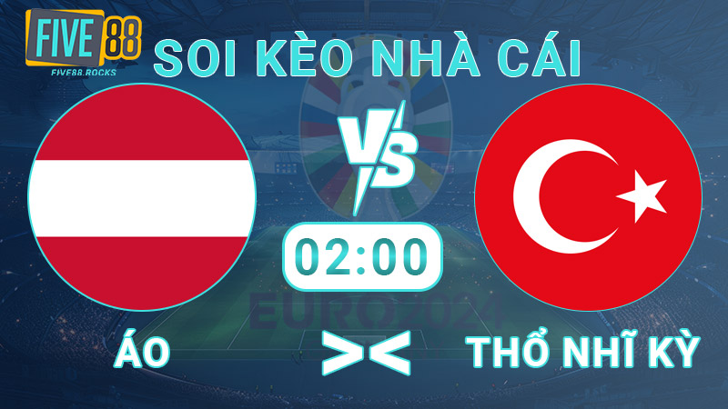 Soi kèo nhà cái Áo vs Thổ Nhĩ Kỳ, 02:00 - 03/07 - Euro 2024